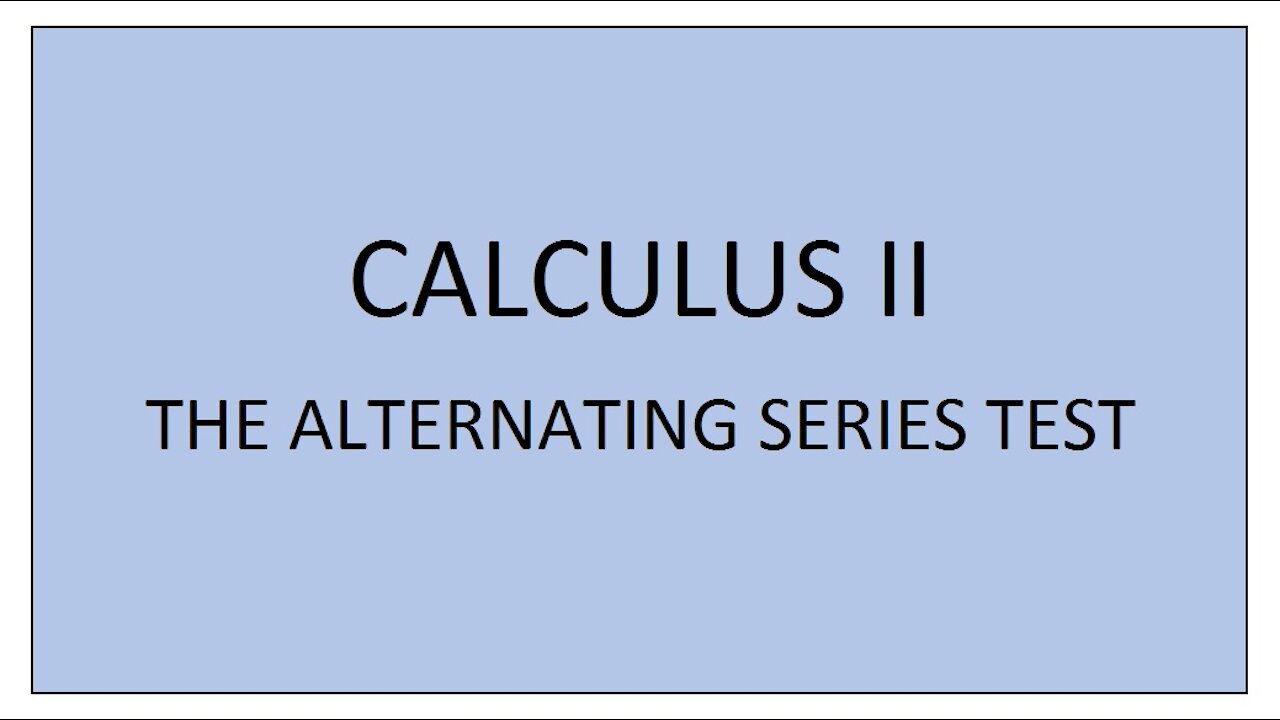 Calculus II (Section 11.5) - The Alternating Series Test