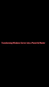 Transforming Windows Server into a Powerful Router