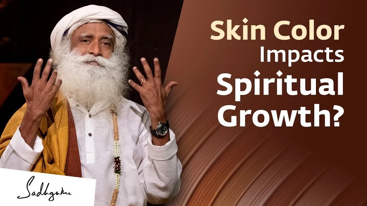 Does Skin Color Impact Spiritual Growth Sadhguru