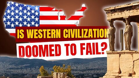 Is Western Civilization Doomed to Fail or Is There Still Hope?