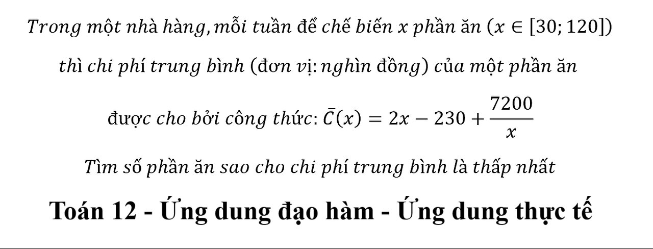 Toán 12: Trong một nhà hàng,mỗi tuần để chế biến x phần ăn (x∈[30;120]) thì chi phí trung bình