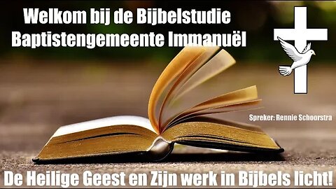 Bijbelstudie - " De Heilige Geest en Zijn werk in Bijbels licht!" - Rennie Schoorstra Deel 2