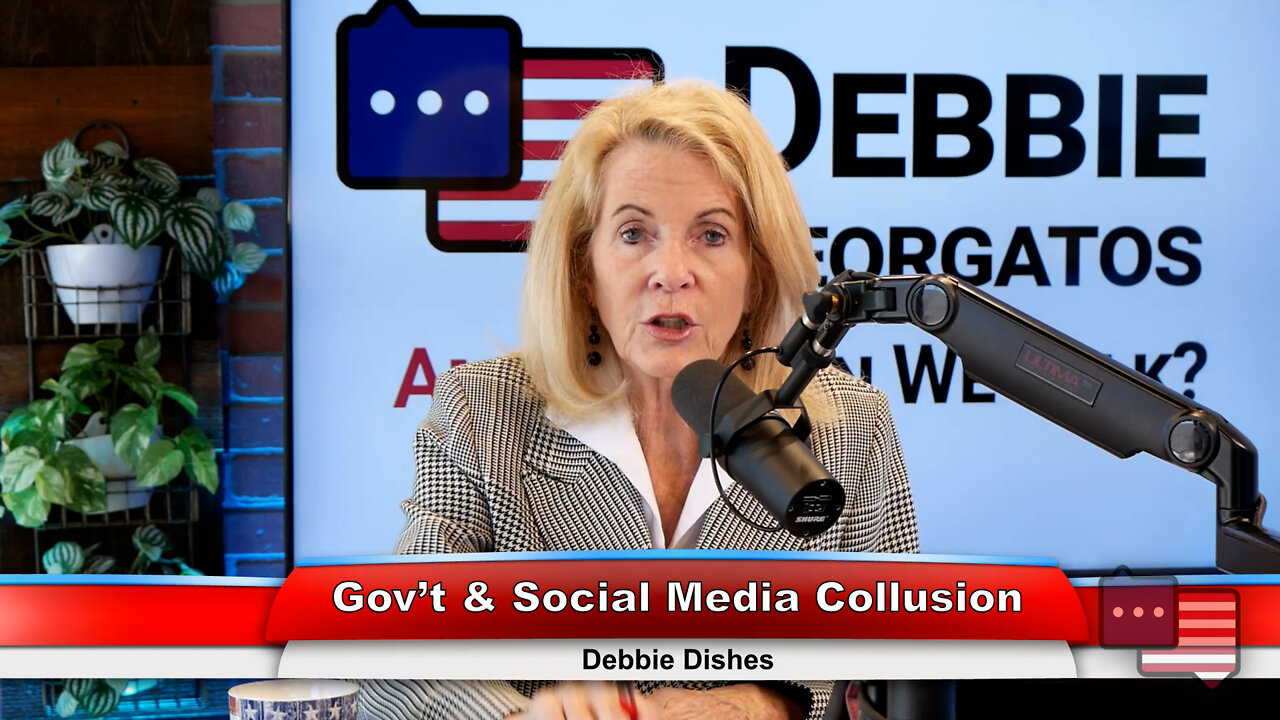 Gov’t & Social Media Collusion | Debbie Dishes 7.19.22