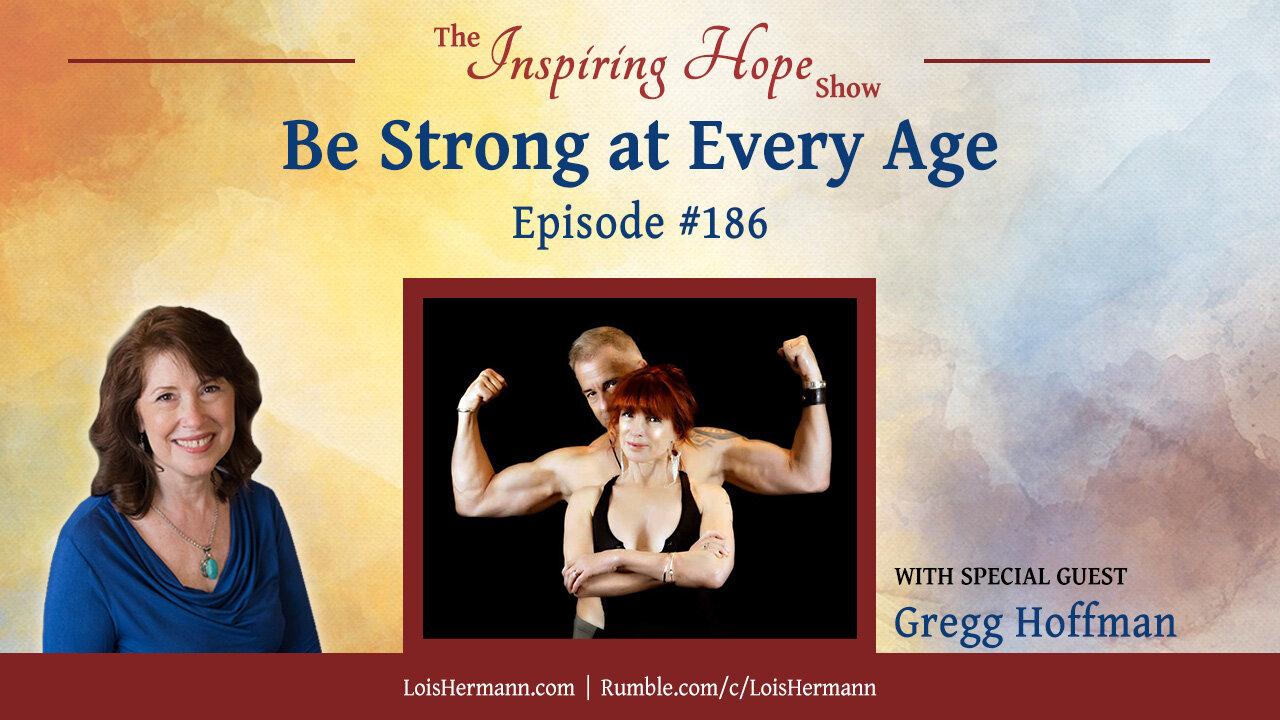 Be Strong at Every Age with Gregg Hoffman – Inspiring Hope #186