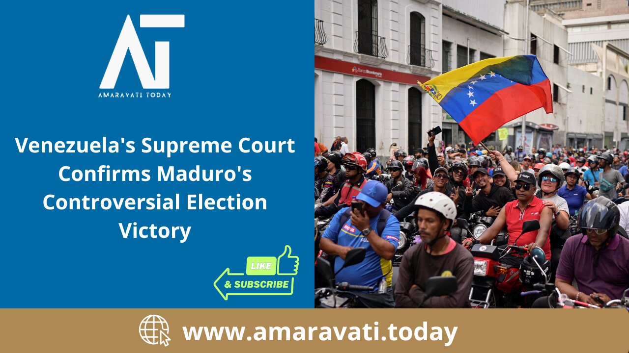 Venezuela's Supreme Court Confirms Maduro's Controversial Election Victory | Amaravati Today