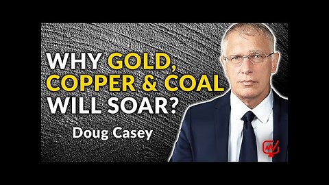 Gold, Copper, and Coal: Doug Casey s Bullish Outlook on Hated Resources | Doug Casey