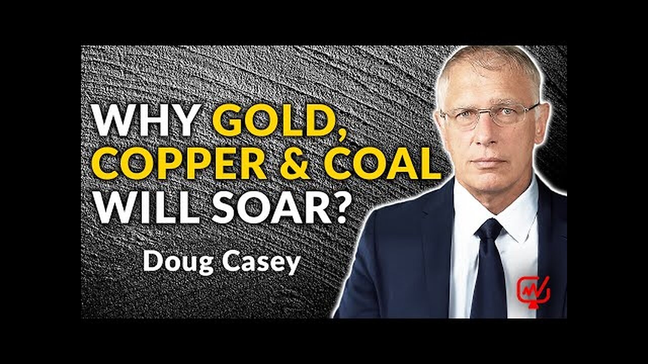 Gold, Copper, and Coal: Doug Casey s Bullish Outlook on Hated Resources | Doug Casey