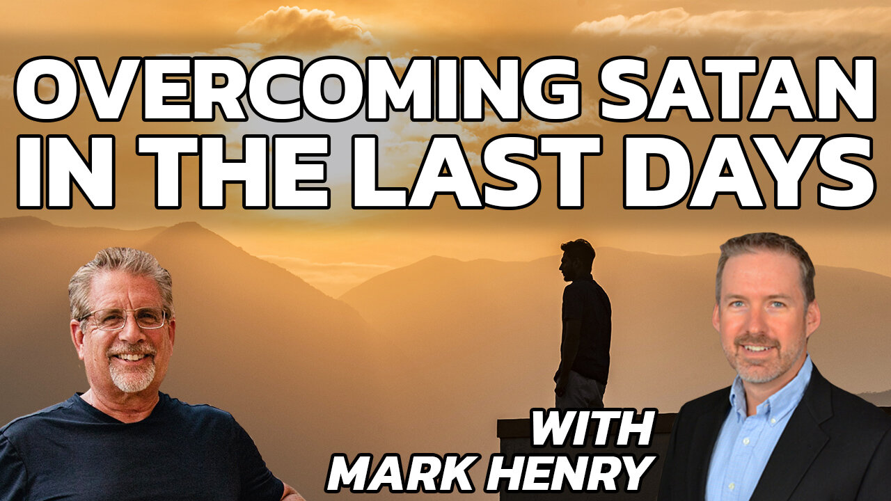 Overcoming Satan in the Last Days | Mark Henry and Tom Hughes