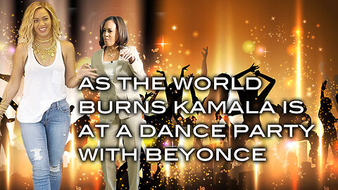 As the World Burns Kamala is at a Dance Party With Beyonce