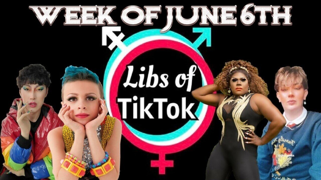 Libs of Tik-Tok Week of June 6th