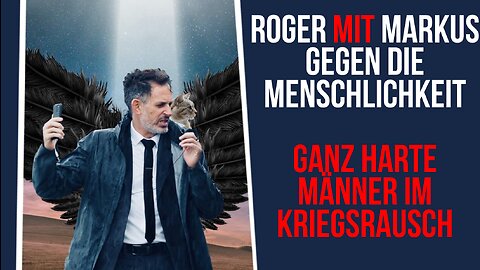 Roger MIT Markus gegen die Menschlichkeit: Ganz harte Männer im Kriegsrausch