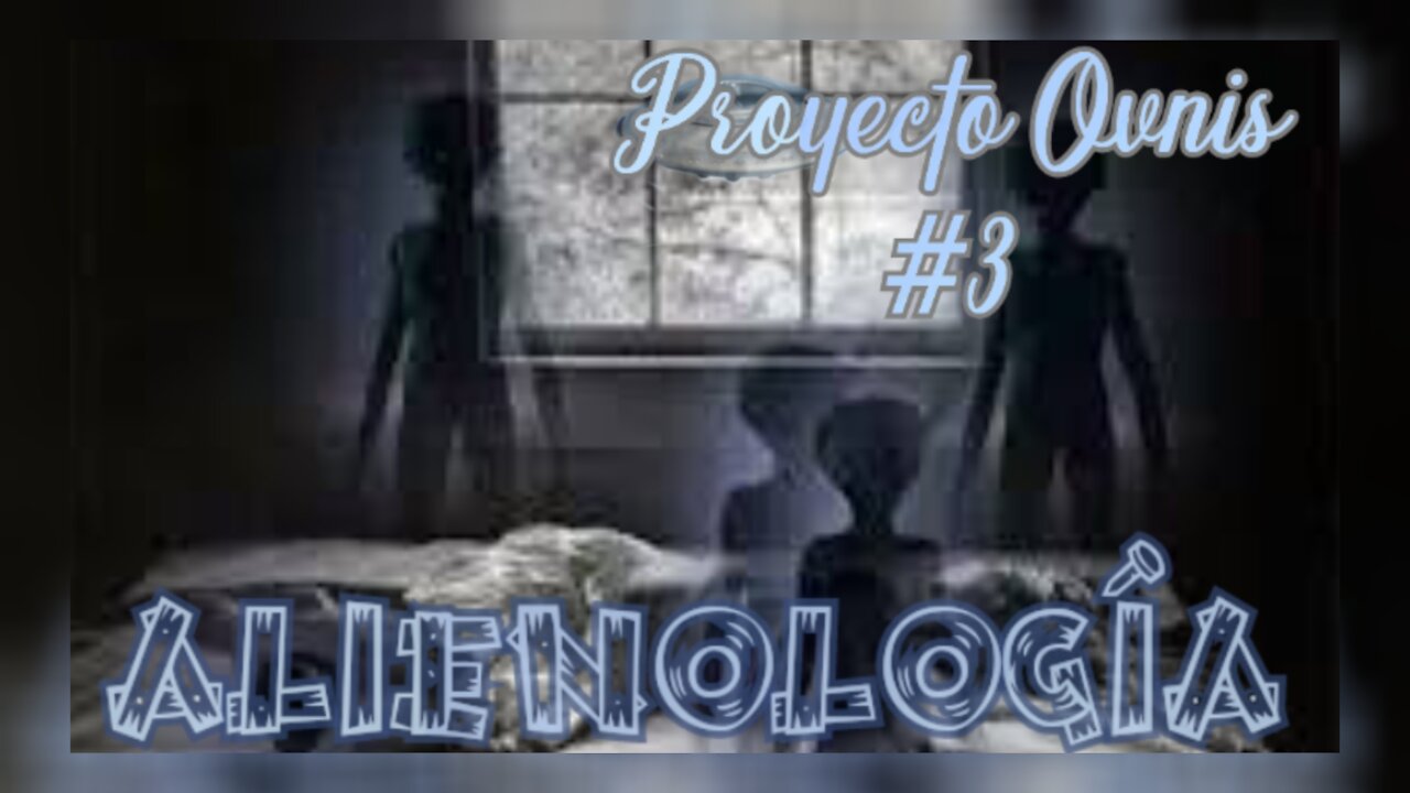 ALIENOLOGÍA - PROYECTO OVNIS 3