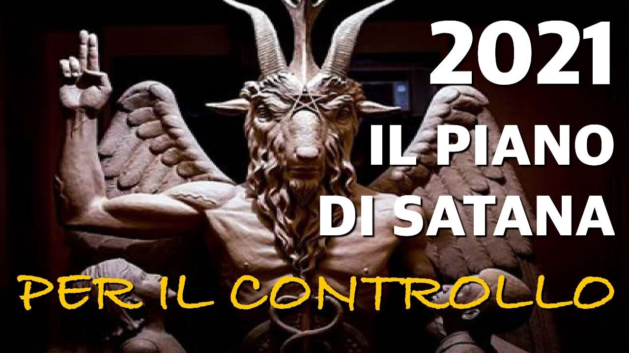 2021 il Piano di Satana - Ecco perché succede tutto questo