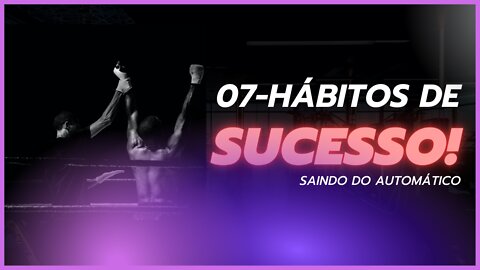 07 - Habitos de Sucesso - mude de vida