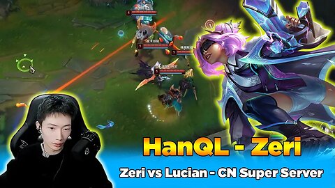 HanQL : 2255LP Zeri vs Lucian - CN Super Server - Patch 12.23