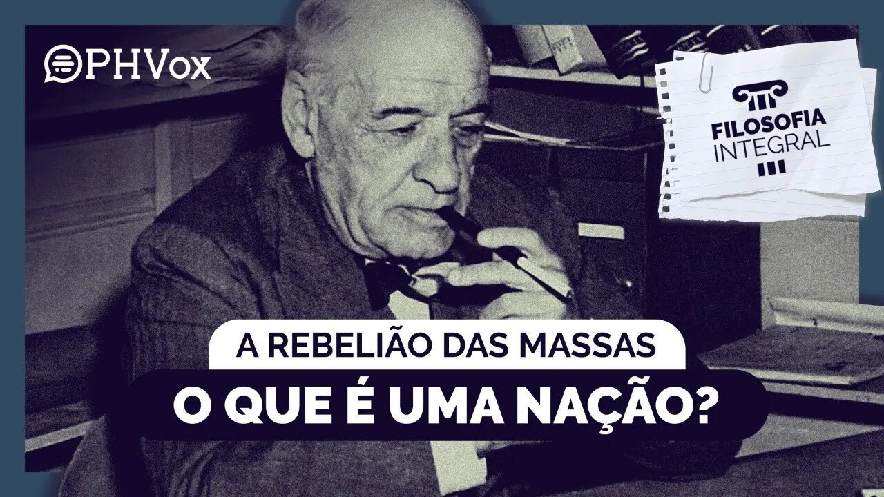 A Rebelião das Massas: O que é uma nação? | Filosofia Integral