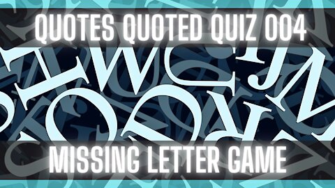 Quotes Quiz: Guess the Missing Letter. [WORD QUIZ]