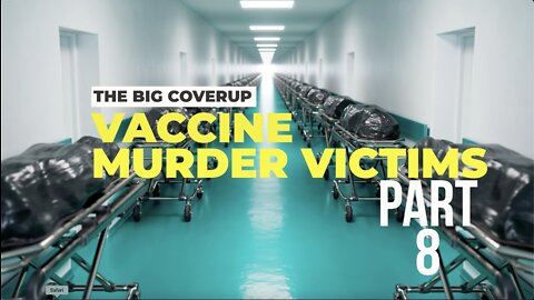 THE BIG COVER UP. VACCINE MURDER VICTIMS PART 8