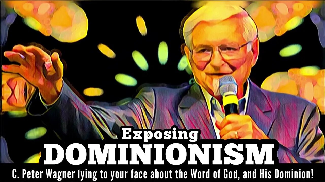 Exposing DOMINIONISM - C. Peter Wagner lying to your face about the Word of God and His dominion!
