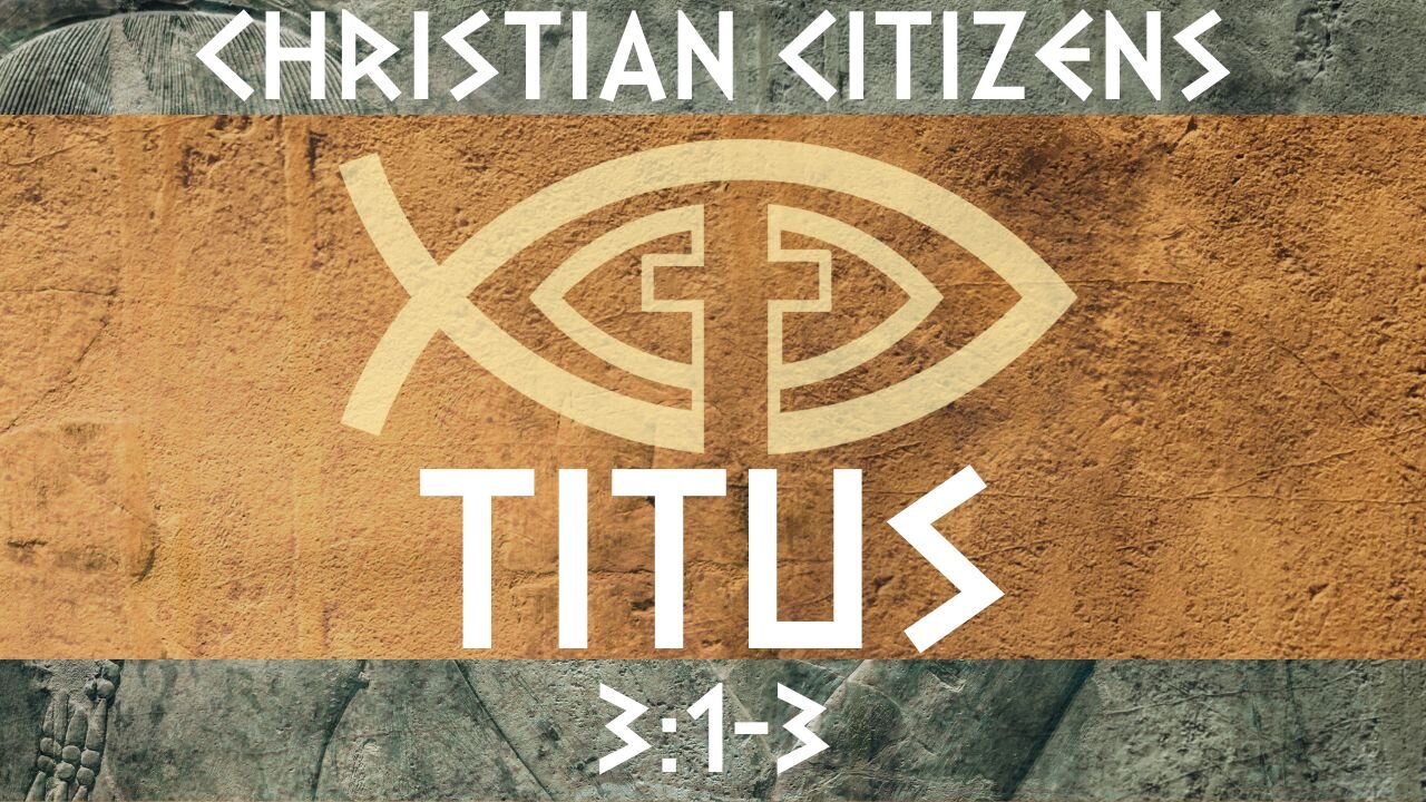 Christian Citizens – Titus 3:1-3