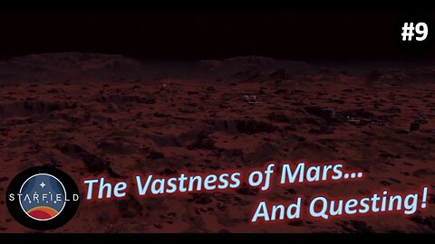 The Vastness of Mars....And Questing! l Starfield [Very Hard] l Episode 9