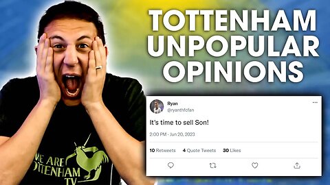 "SON SHOULD HAVE BEEN SOLD LAST SUMMER!!" [TOTTENHAM UNPOPULAR OPINIONS]