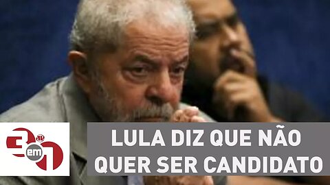 Lula diz que não quer ser candidato para se proteger