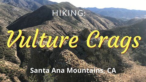 Hike #9: Vulture Crags, Santa Ana Mountains (Cleveland National Forest), CA