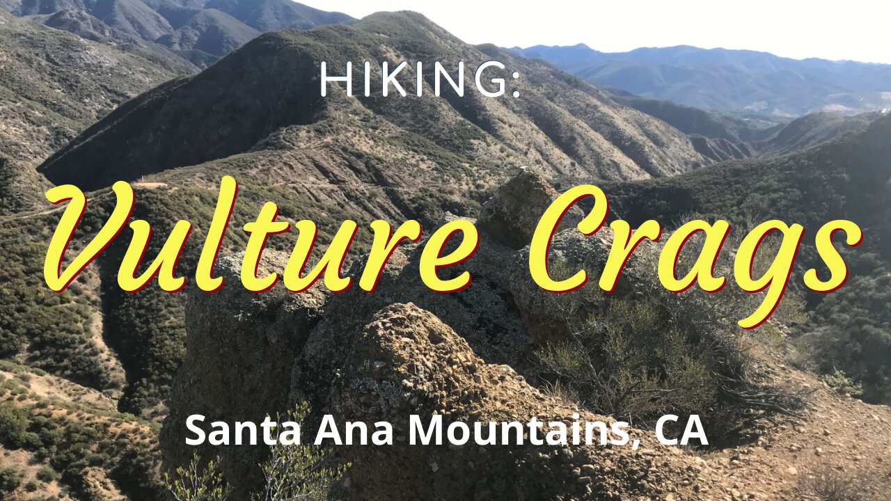 Hike #9: Vulture Crags, Santa Ana Mountains (Cleveland National Forest), CA