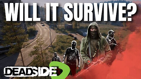 WILL THIS GAME SURVIVE? | Deadside Adventures Continue