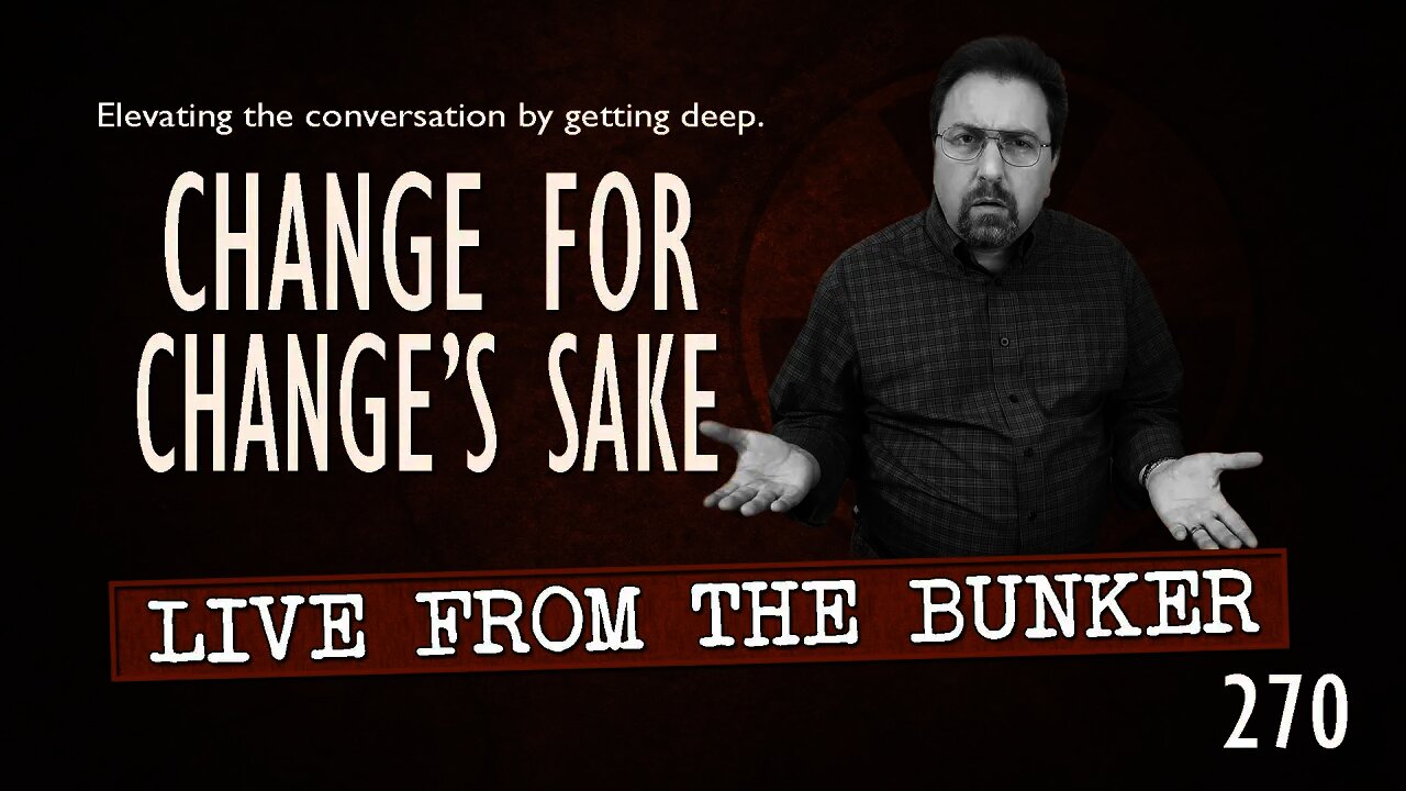 Live From The Bunker 270: Change For Change's Sake