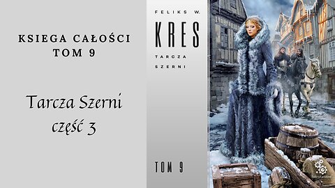 Feliks W. Kres Księga całości Tom 9 Tarcza Szerni część 3