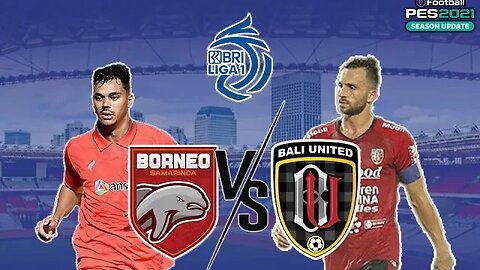 BRI LIGA 1 - BORNEO FC vs BALI UNITED - PES 2021 GAMEPLAY