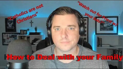 How to deal with Family when you're converting to the Catholic Church