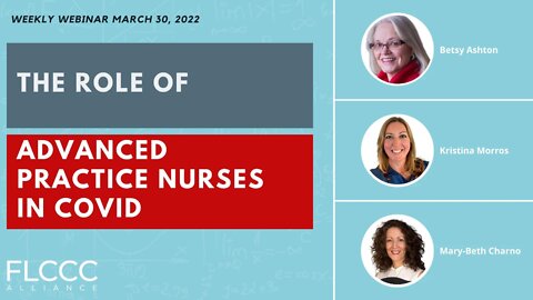 The Role of Advanced Practice Nurses in COVID: FLCCC Weekly Webinar (March 30, 2022)