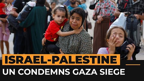 UN condemns complete siege of Gaza | Al Jazeera Newsfeed
