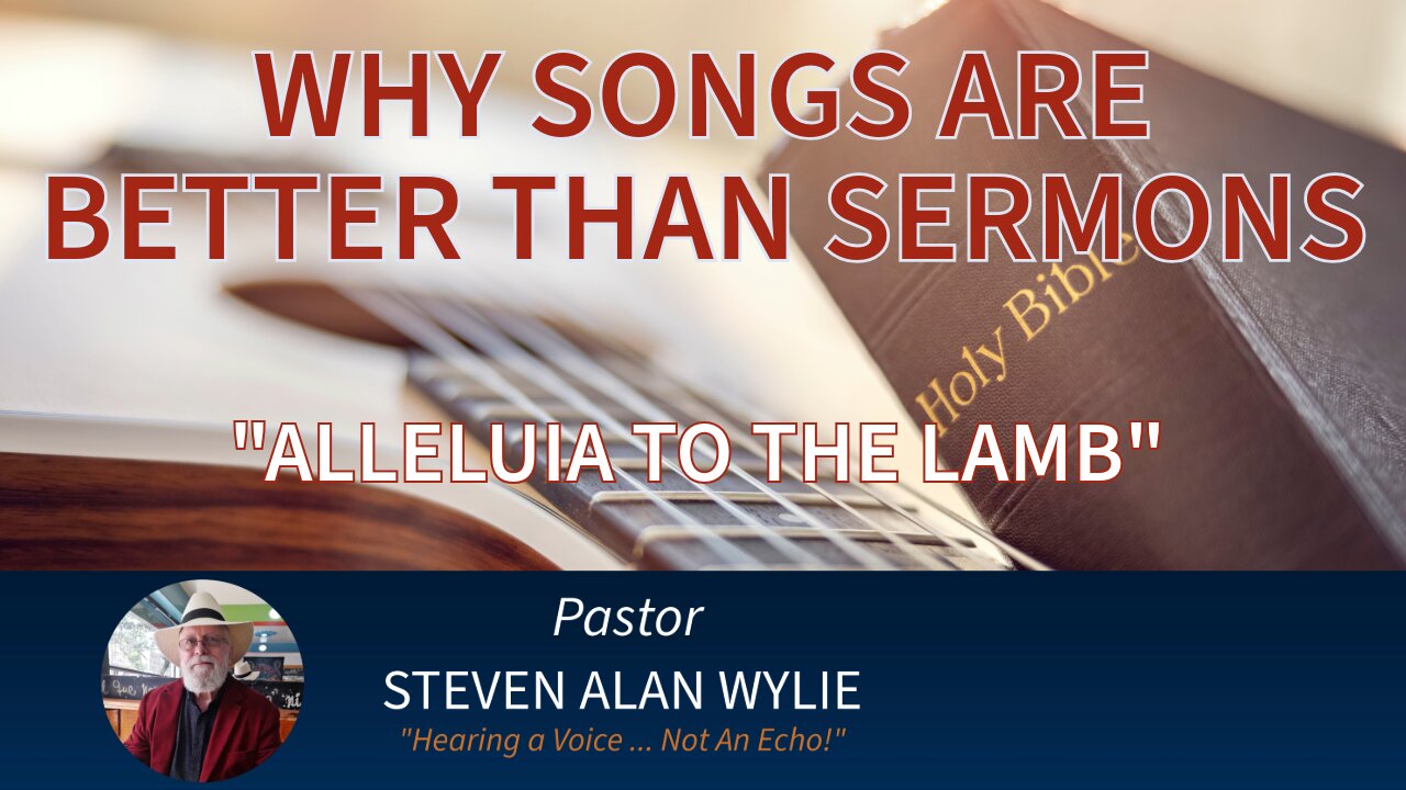 “WHY SONGS ARE BETTER THAN SERMONS” – PART FIVE – “ALLELUIA TO THE LAMB”