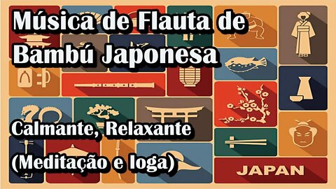 Música de Flauta de Bambu Japonesa, Calmante, Relaxante (Meditação e Ioga)