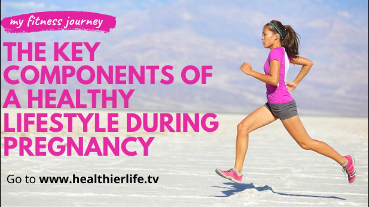 The Key Components Of A Healthy Lifestyle Whilst Pregnant