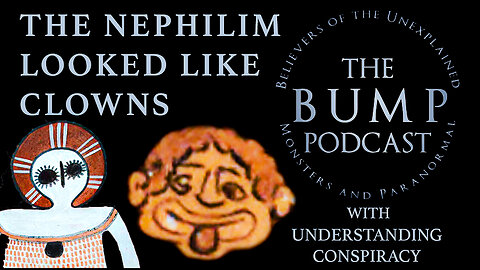 The BUMP Podcast - The Nephilim Looked Like Clowns w/ UnderstandingConpiracy