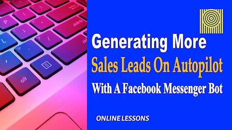 Generating More Sales Leads On Autopilot With A Facebook Messenger Bot