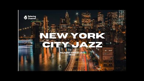 Jazz Music , New York city Jazz , relaxing jazz music , Smooth Jazz , Positive Jazz , Relaxing