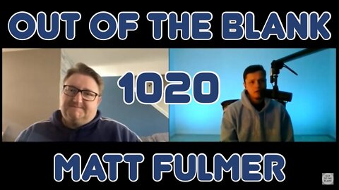 Out Of The Blank #1020 - Matt Fulmer