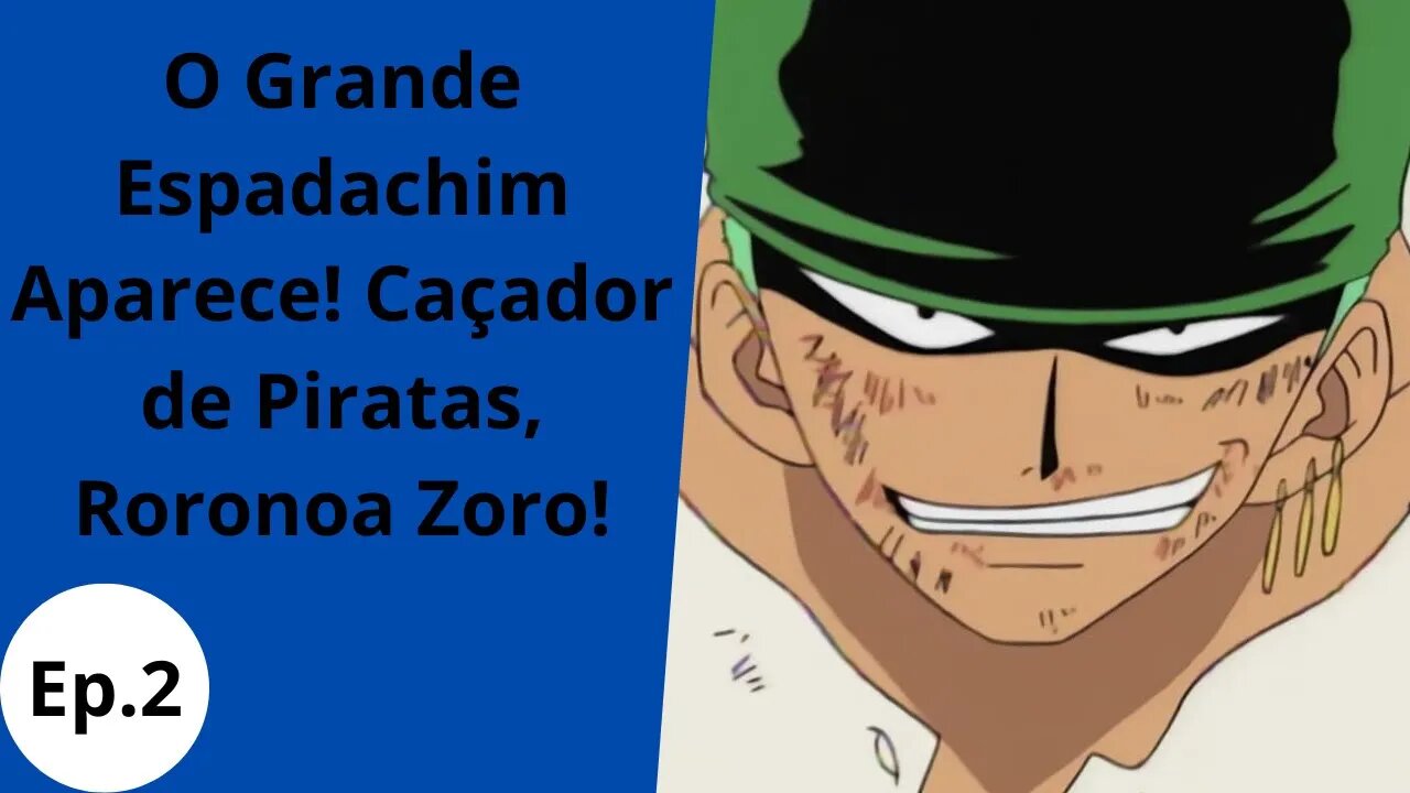 O Grande Espadachim Aparece! Caçador de Piratas, Roronoa Zoro!