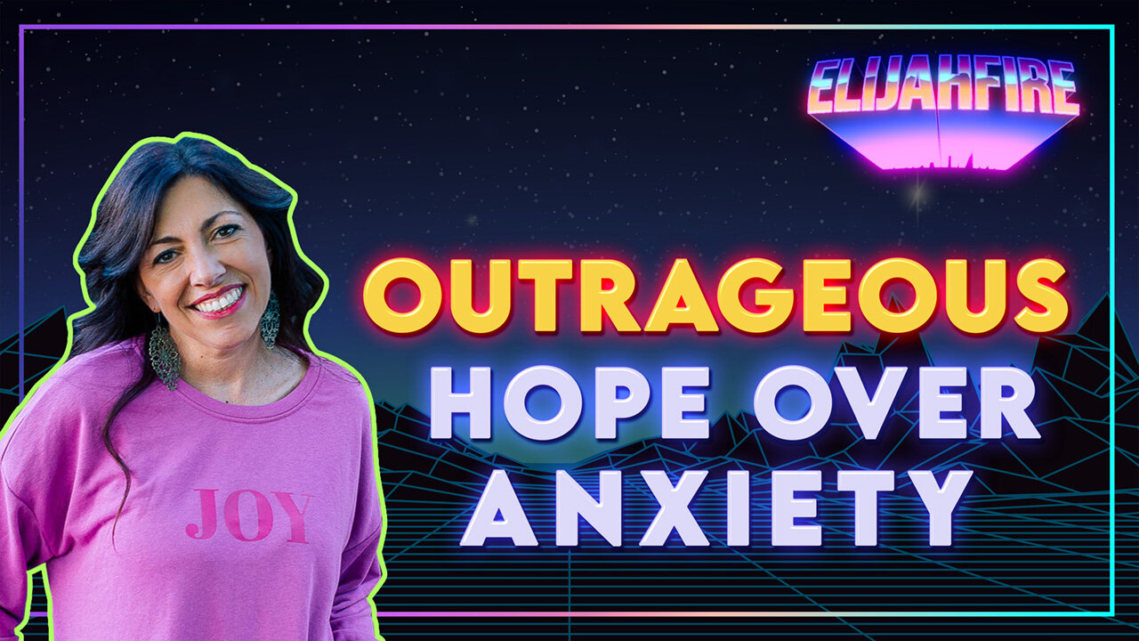 ElijahFire Ep 7 - MANDY WOODHOUSE: OUTRAGEOUS HOPE OVER ANXIETY