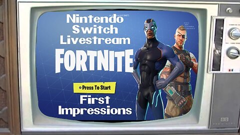 Live Stream Archive- First Impressions of Fortnite Cross Play Between the Nintendo Switch & Xbox One