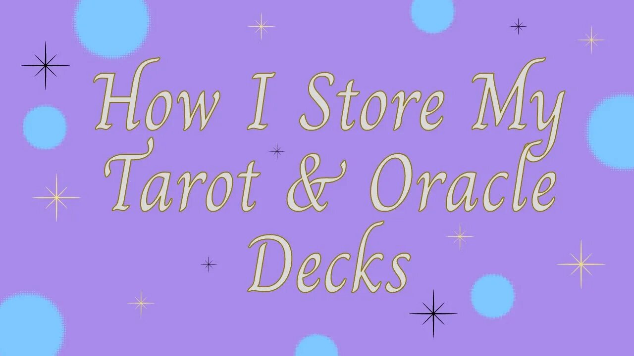 How I Store My Tarot & Oracle Decks