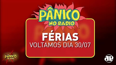 Pânico - Férias - Voltamos 30/07