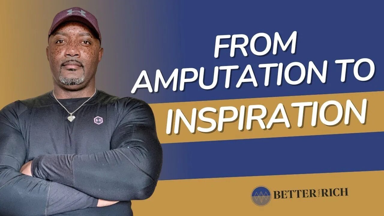 From Amputation to Inspiration with James Dixon | The Better Than Rich Show Ep. 106