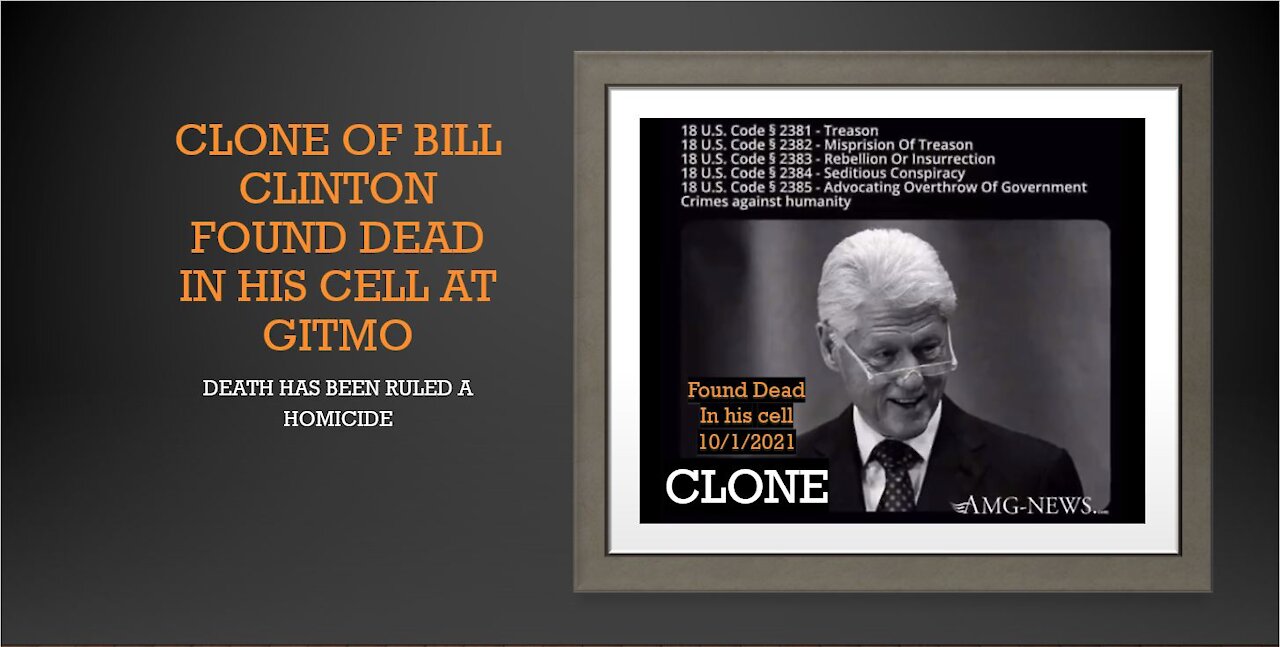 The Clone of Bill Clinton at GITMO found Dead in his cell.